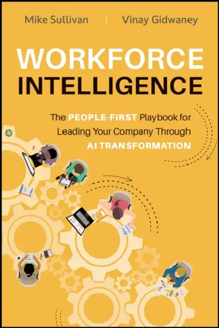Workforce Intelligence: The People-First Playbook for Leading Your Company Through AI Transformation by Mike Sullivan