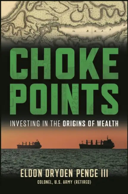 Choke Points: Investing in the Origins of Wealth by Dryden Pence
