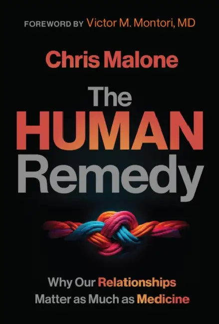 The Human Remedy: Why Our Relationships Matter as Much as Medicine by Chris Malone