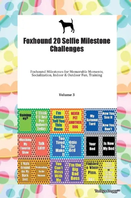 Foxhound 20 Selfie Milestone Challenges Foxhound Milestones for Memorable Moments, Socialization, Indoor & Outdoor Fun, Training Volume 3 by Todays Doggy