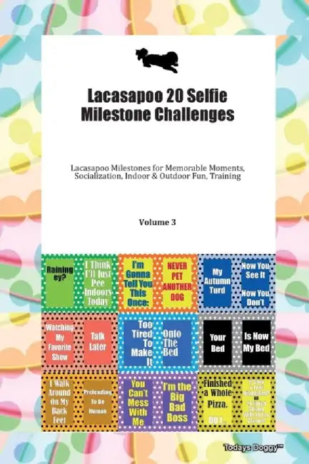 Lacasapoo 20 Selfie Milestone Challenges Lacasapoo Milestones for Memorable Moments, Socialization, Indoor & Outdoor Fun, Training Volume 3 by Todays Doggy