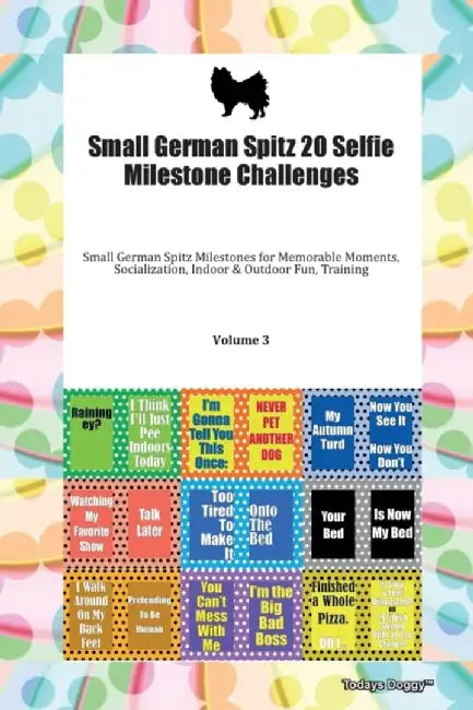 Small German Spitz 20 Selfie Milestone Challenges Small German Spitz Milestones for Memorable Moments, Socialization, Indoor & Outdoor Fun, Training V by Todays Doggy