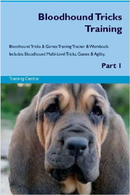 Bloodhound Tricks Training Bloodhound Tricks & Games Training Tracker & Workbook. Includes: Bloodhound Multi-Level Tricks, Games & Agility. Part 1 by Central, Training