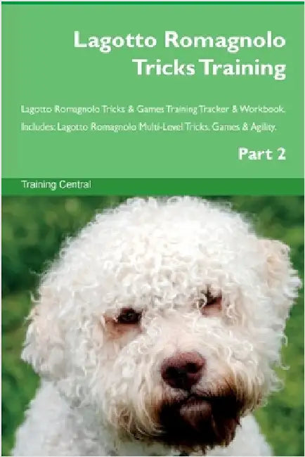 Lagotto Romagnolo Tricks Training Lagotto Romagnolo Tricks & Games Training Tracker & Workbook. Includes: Lagotto Romagnolo Multi-Level Tricks, Games by Central, Training
