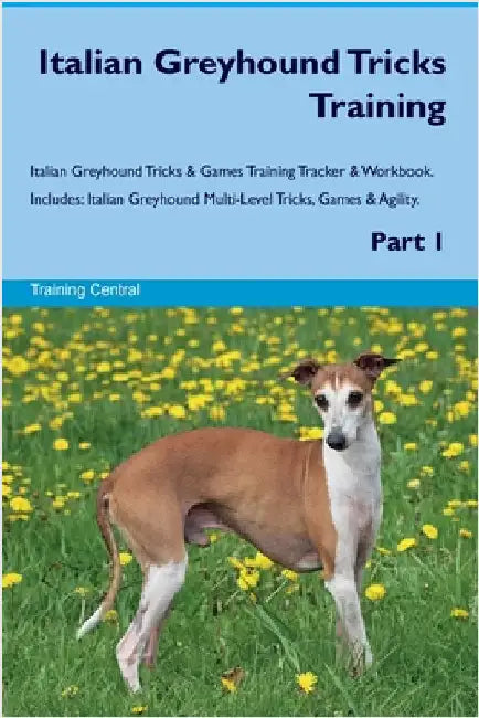 Italian Greyhound Tricks Training Italian Greyhound Tricks & Games Training Tracker & Workbook. Includes: Italian Greyhound Multi-Level Tricks, Games by Central, Training