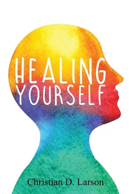 Healing Yourself by Christian D. Larson