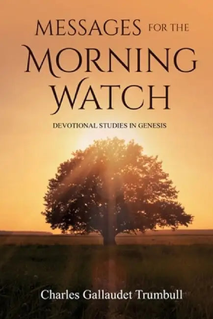 Messages for the Morning Watch: Devotional Studies in Genesis by Charles Gallaudet Trumbull