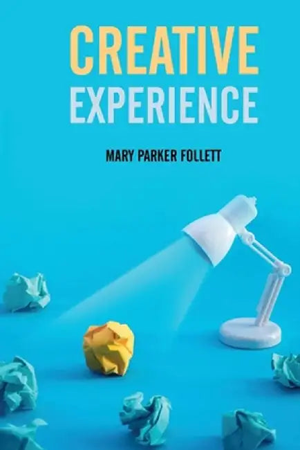 Creative Experience by Mary Parker Follett