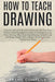 How to Teach Drawing: A Teacher's Manual To Be Used In Connection With Class Room Practice; Containing Suggestive Lessons In Landscape Drawi by Prang Company