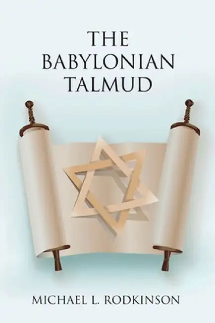 The Babylonian Talmud by Michael L. Rodkinson