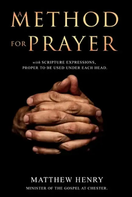 A Method for Prayer: With Scripture Expressions by Matthew Henry
