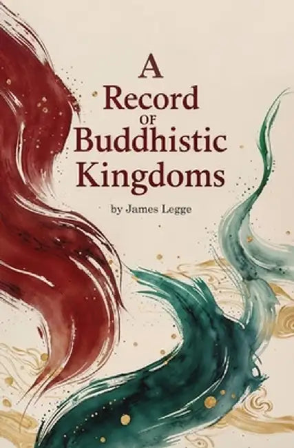 A Record of Buddhistic Kingdoms by James Legge