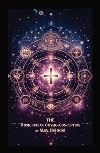 The Rosicrucian Cosmo-Conception by Max Heindel