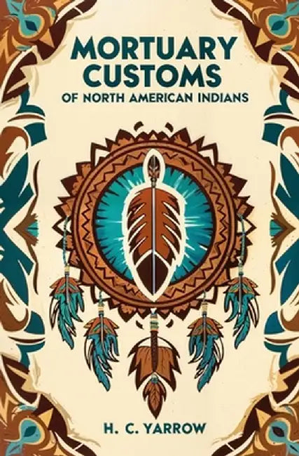 Mortuary Customs of North American Indians by H. C. Yarrow