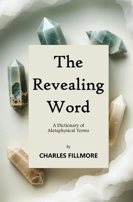 The Revealing Word: A Dictionary of Metaphysical Terms by Charles Fillmore