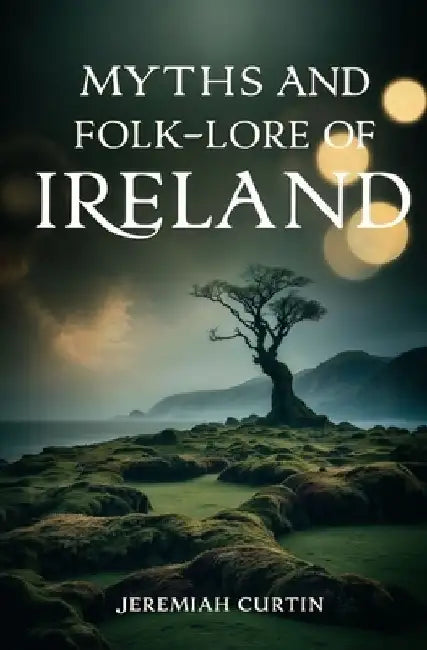 Myths and Folk-lore of Ireland by Jeremiah Curtin