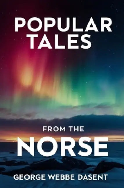 Popular Tales From the Norse by George Webbe Dasent