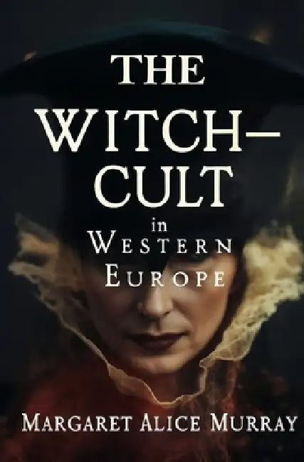 The Witch-Cult in Western Europe by Margaret Alice Murray