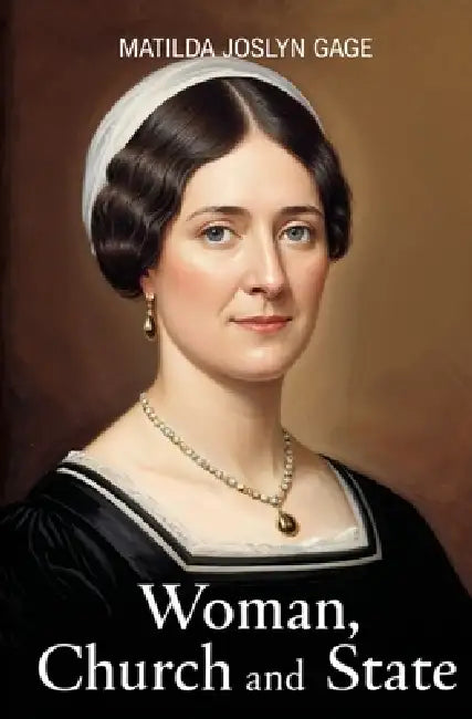 Woman, Church and State by Matilda Joslyn Gage
