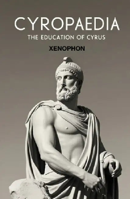 Cyropaedia: The Education of Cyrus by Xenophon