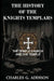 The History of the Knights Templars: The Temple Church, and the Temple by Charles G. Addison