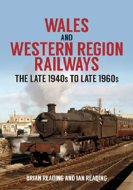 Wales and Western Region Railways: The Late 1940s to Late 1960s by Brian Reading