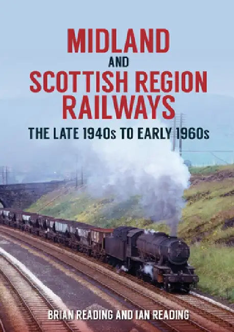 Midland and Scottish Region Railways: The Late 1940s to the Early 1960s by Brian Reading