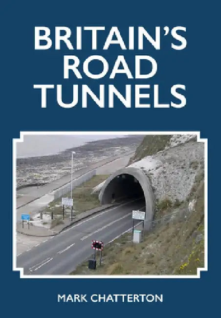 Britain's Road Tunnels by Mark Chatterton