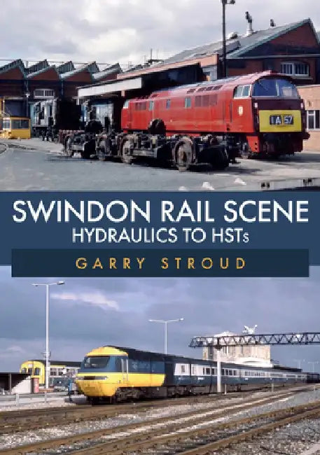 Swindon Rail Scene: Hydraulics to Hsts by Garry Stroud