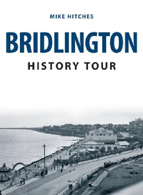 Bridlington History Tour by Mike Hitches