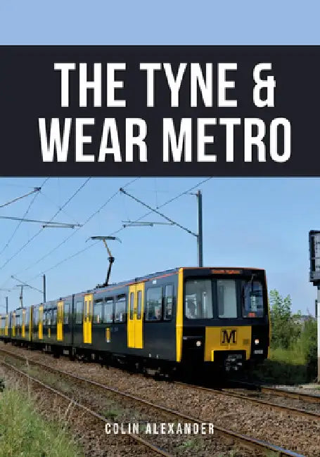 The Tyne & Wear Metro by Colin Alexander