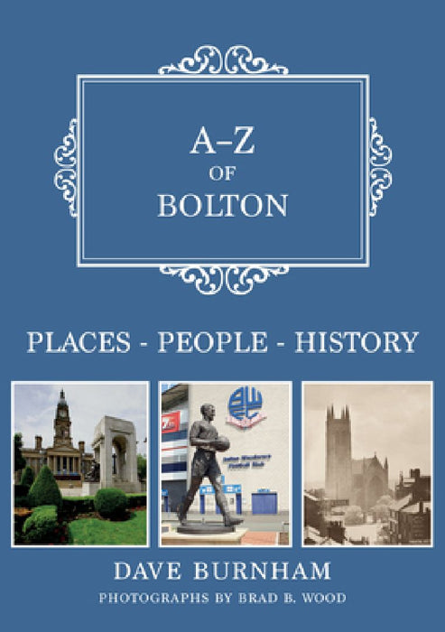 A-Z of Bolton: Places-People-History by Dave Burnham