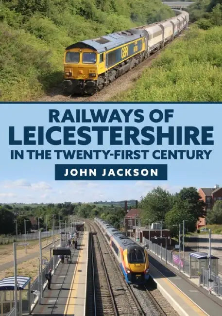 Railways of Leicestershire in the Twenty-first Century by John Jackson