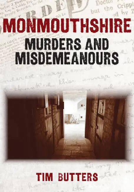 Monmouthshire Murders & Misdemeanours by Tim Butters