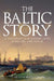 The Baltic Story: A Thousand-Year History of Its Lands, Sea and Peoples by Caroline Boggis-Rolfe
