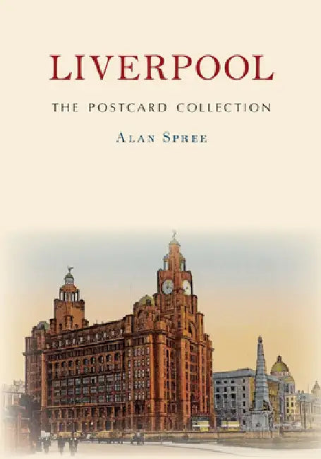 Liverpool the Postcard Collection by Alan Spree