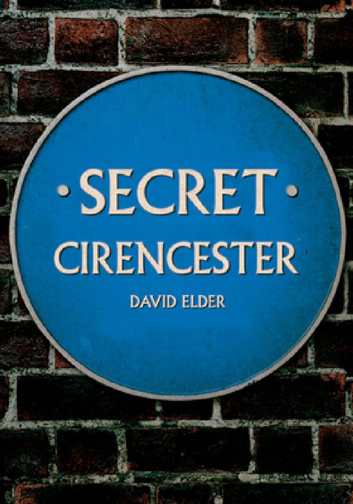 Secret Cirencester by David Elder