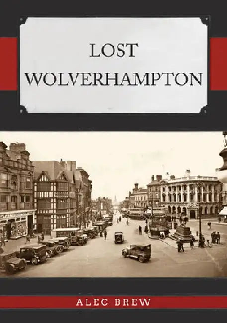 Lost Wolverhampton by Alec Brew