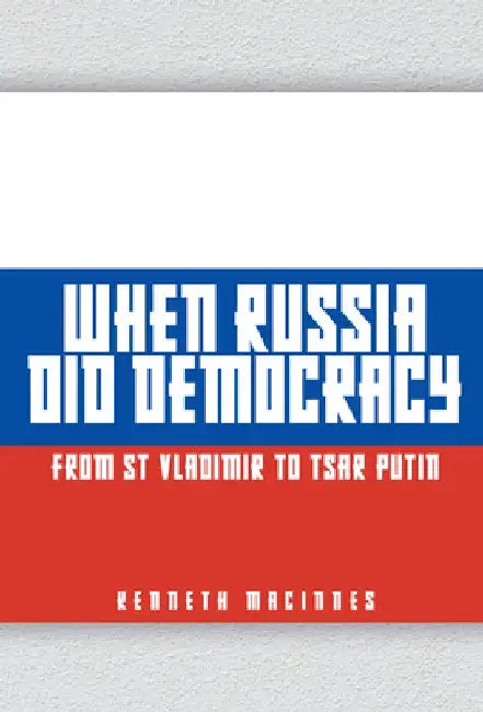 When Russia Did Democracy by Kenneth MacInnes