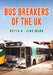 Bus Breakers of the UK by Keith A. Jenkinson