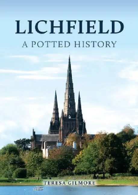 Lichfield: A Potted History by Teresa Gilmore