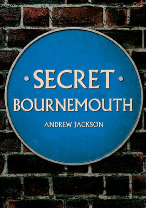 Secret Bournemouth by Andrew Jackson