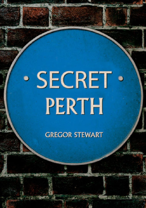 Secret Perth by Gregor Stewart