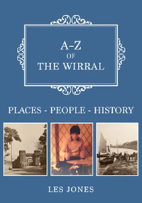 A-Z of the Wirral: Places-People-History by Les Jones