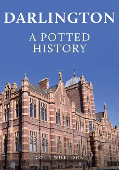 Darlington: A Potted History by Colin Wilkinson
