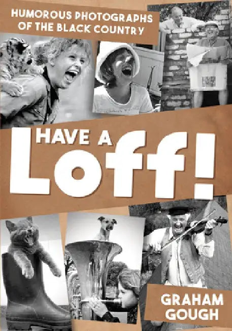 Have a Loff!: Humorous Photographs of the Black Country by Graham Gough