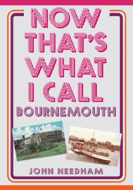 Now That's What I Call Bournemouth by John Needham