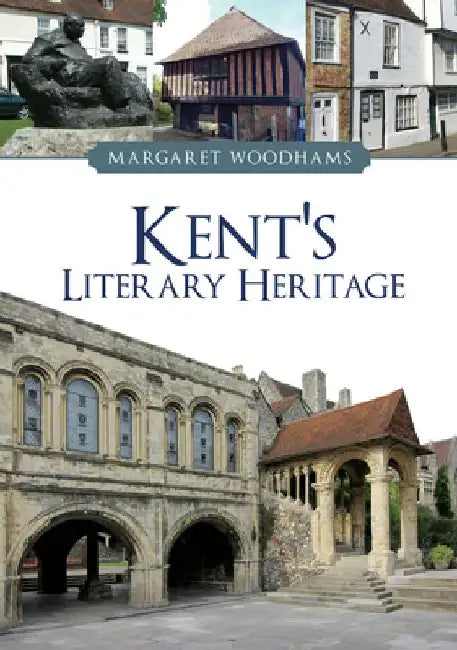 Kent's Literary Heritage by Margaret Woodhams