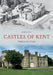 Castles of Kent Through Time by John Guy
