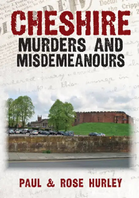Cheshire Murders and Misdemeanours by Paul Hurley